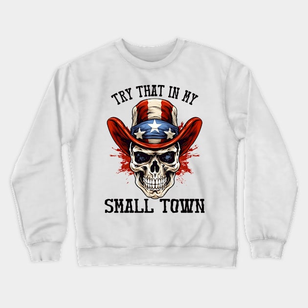 Try That In My Small Town Crewneck Sweatshirt by Etopix